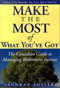 The front cover of the book Make the Most of What You've Got: The Canadian Guide to Managing Retirement Income book